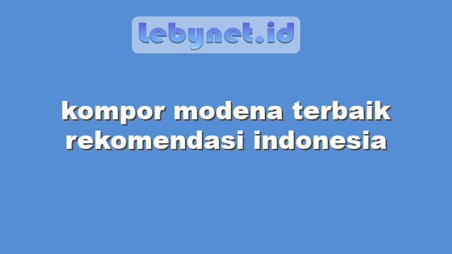 kompor modena terbaik rekomendasi indonesia